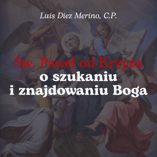 Św. Paweł od Krzyża o szukaniu i znajdowaniu Boga